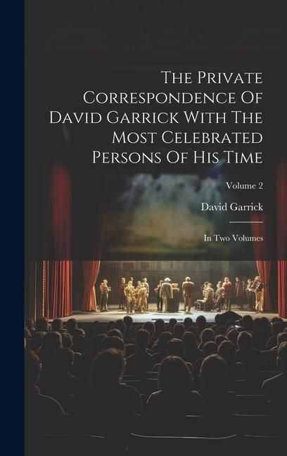 Produktbild: The Private Correspondence Of David Garrick With The Most Celebrated Persons Of His Time