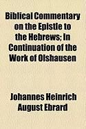 Produktbild: Biblical Commentary on the Epistle to the Hebrews; In Continuation of the Work of Olshausen