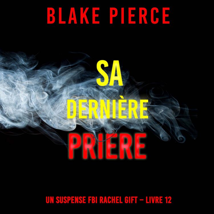 Produktbild: Sa Derni&egrave;re Pri&egrave;re (Un suspense FBI Rachel Gift &ndash; Livre 12)