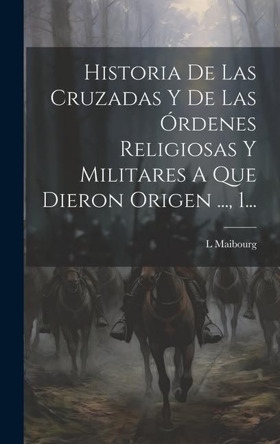 Produktbild: Historia De Las Cruzadas Y De Las &Oacute;rdenes Religiosas Y Militares A Que Dieron Origen ..., 1...