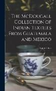 Produktbild: The McDougall Collection of Indian Textiles From Guatemala and Mexico