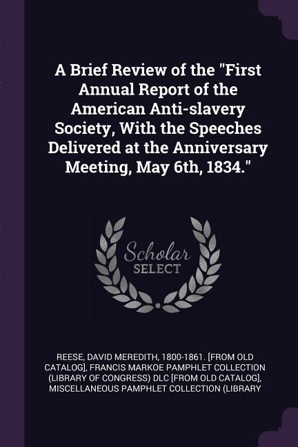 Produktbild: A Brief Review of the "First Annual Report of the American Anti-slavery Society, With the Speeches Delivered at the Anniversary Meeting, May 6th, 1834