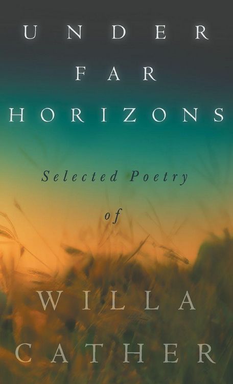 Produktbild: Under Far Horizons - Selected Poetry of Willa Cather