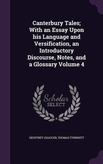 Produktbild: Canterbury Tales; With an Essay Upon his Language and Versification, an Introductory Discourse, Notes, and a Glossary Volume 4