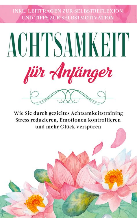 Produktbild: Achtsamkeit f&uuml;r Anf&auml;nger: Wie Sie durch gezieltes Achtsamkeitstraining Stress re