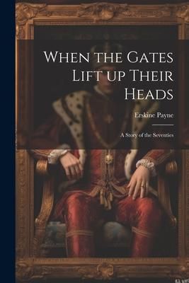 Produktbild: When the Gates Lift up Their Heads: A Story of the Seventies