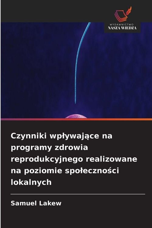 Produktbild: Czynniki wp&iquest;ywaj&iquest;ce na programy zdrowia reprodukcyjnego realizowane na poziomie spo&iquest;eczno&iquest;ci lokalnych