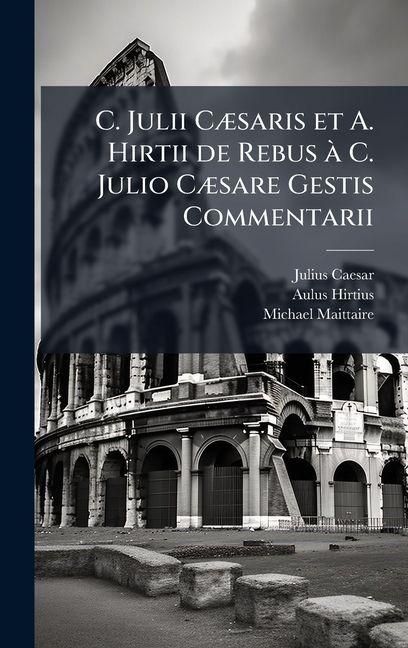 Produktbild: C. Julii C&Atilde;]saris et A. Hirtii de Rebus &Atilde; C. Julio C&Atilde;]sare Gestis Commentarii