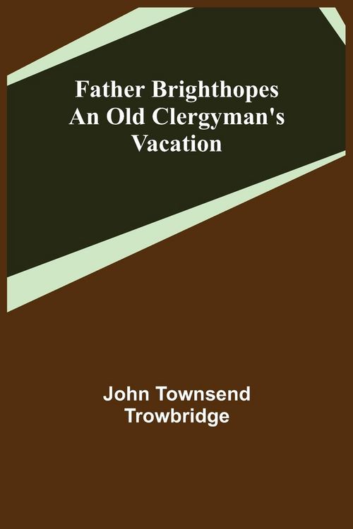 Produktbild: Father Brighthopes An Old Clergyman's Vacation