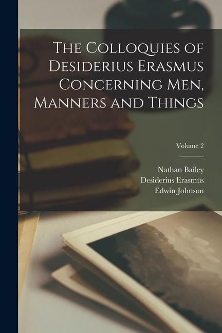 Produktbild: The Colloquies of Desiderius Erasmus Concerning Men, Manners and Things; Volume 2