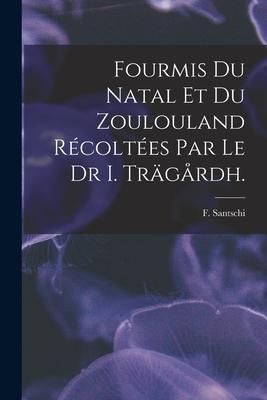 Produktbild: Fourmis Du Natal Et Du Zoulouland R&eacute;colt&eacute;es Par Le Dr I. Tr&auml;g&aring;rdh.