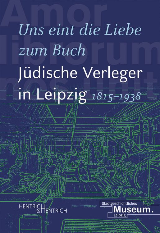 Produktbild: &bdquo;Uns eint die Liebe zum Buch&ldquo;. J&uuml;dische Verleger in Leipzig (1815&ndash;1938)