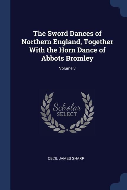 Produktbild: The Sword Dances of Northern England, Together With the Horn Dance of Abbots Bromley; Volume 3