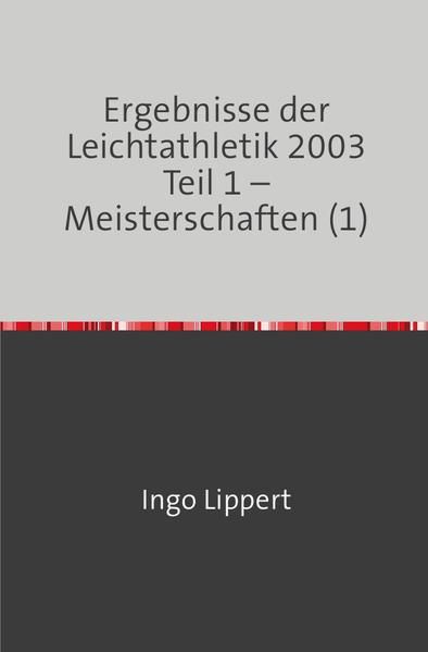 Produktbild: Ergebnisse der Leichtathletik 2003 Teil 1 &ndash; Meisterschaften (1)