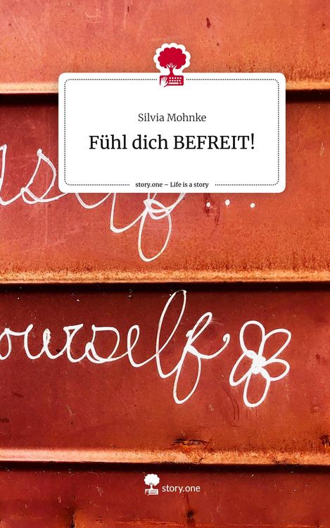 Fühl dich BEFREIT!. Life is a Story - story.one