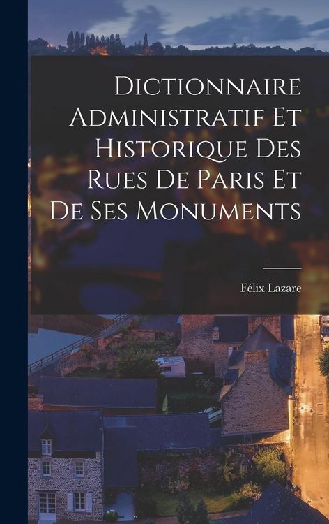 Produktbild: Dictionnaire Administratif Et Historique Des Rues De Paris Et De Ses Monuments