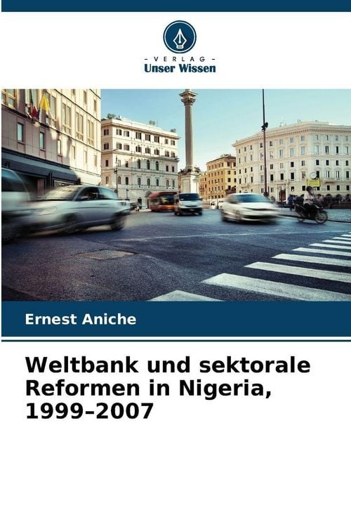 Produktbild: Weltbank und sektorale Reformen in Nigeria, 1999-2007