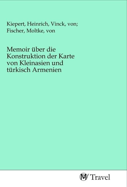 Produktbild: Memoir &uuml;ber die Konstruktion der Karte von Kleinasien und t&uuml;rkisch Armenien