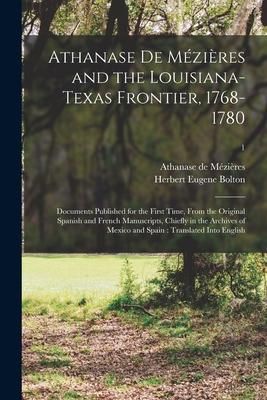 Produktbild: Athanase De M&eacute;zi&egrave;res and the Louisiana-Texas Frontier, 1768-1780: Documents Published for the First Time, From the Original Spanish and French Manuscr