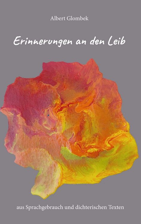 Produktbild: Erinnerungen an den Leib &ndash; aus Sprachgebrauch und dichterischen Texten