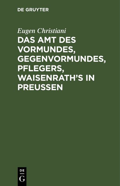 Produktbild: Das Amt des Vormundes, Gegenvormundes, Pflegers, Waisenrath&rsquo;s in Preu&szlig;en