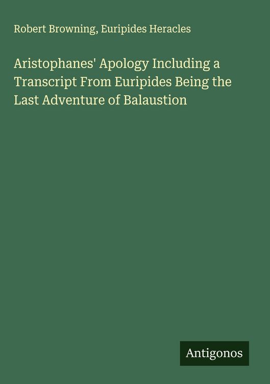 Produktbild: Aristophanes' Apology Including a Transcript From Euripides Being the Last Adventure of Balaustion