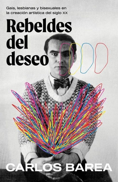 Produktbild: Rebeldes del Deseo: Gais, Lesbianas Y Bisexuales En La Creaci&oacute;n Art&iacute;stica del Siglo XX/ Rebels of Desire