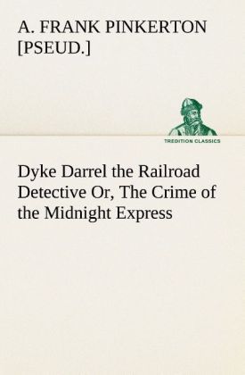 Produktbild: Dyke Darrel the Railroad Detective Or, The Crime of the Midnight Express