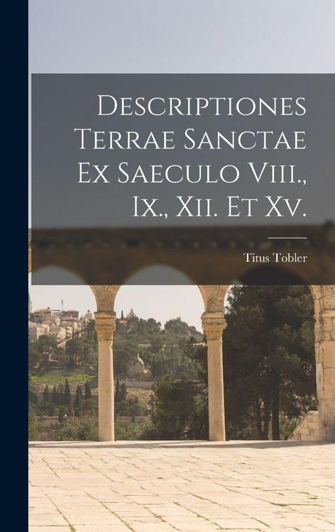 Produktbild: Descriptiones Terrae Sanctae Ex Saeculo Viii., Ix., Xii. Et Xv.