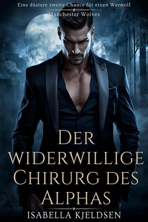 Produktbild: Der Widerwillige Chirurg Des Alphas (Manchester W&ouml;lfe, #1)