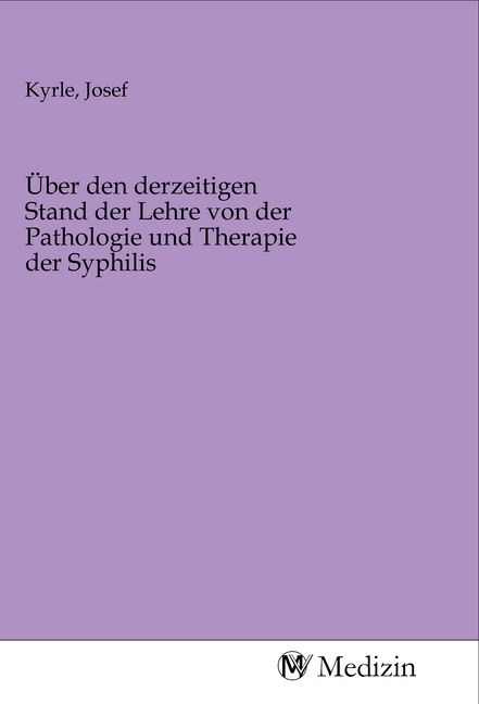 Produktbild: &Uuml;ber den derzeitigen Stand der Lehre von der Pathologie und Therapie der Syphilis