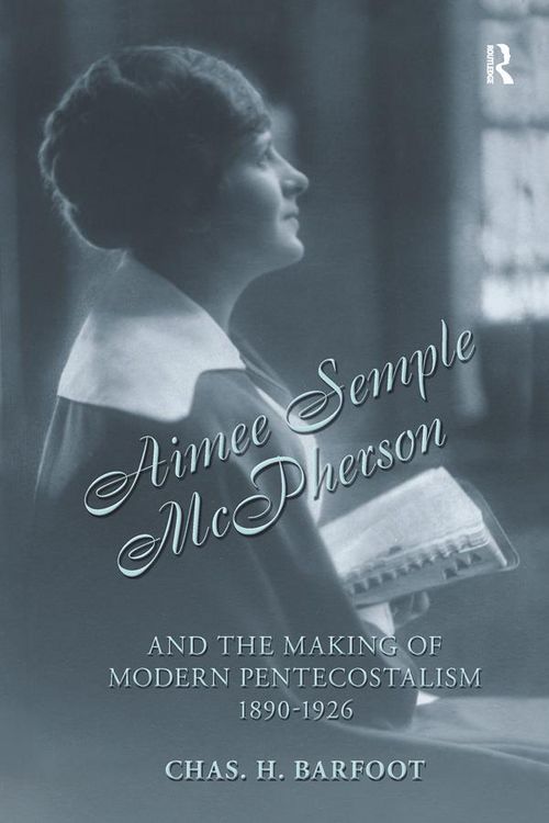 Produktbild: Aimee Semple McPherson and the Making of Modern Pentecostalism, 1890-1926