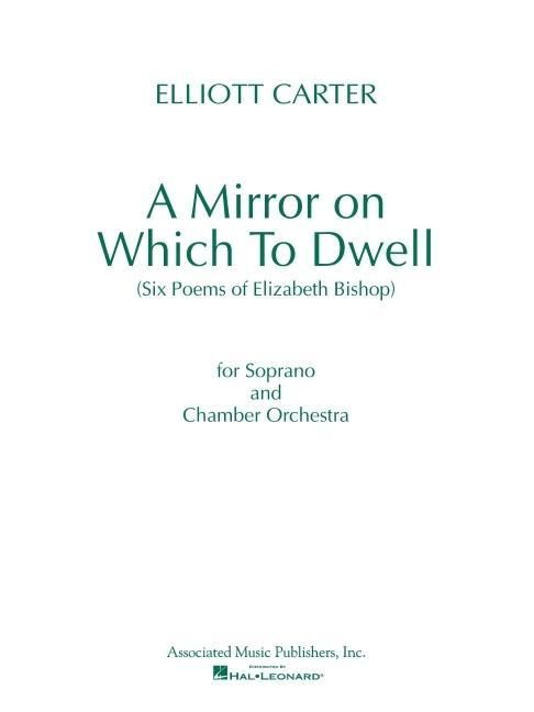 Produktbild: A Mirror on Which to Dwell: (Six Poems of Elizabeth Bishop) for Soprano and Chamber Orchestra