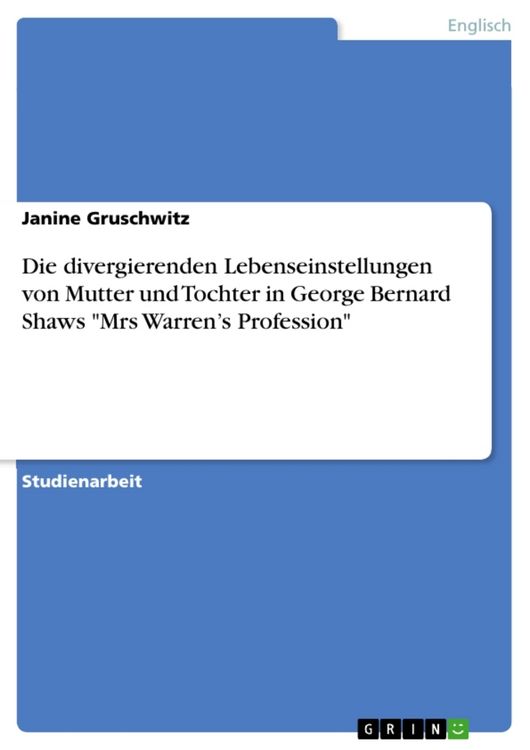 Produktbild: Die divergierenden Lebenseinstellungen von Mutter und Tochter in George Bernard Shaws "Mrs Warren's Profession"