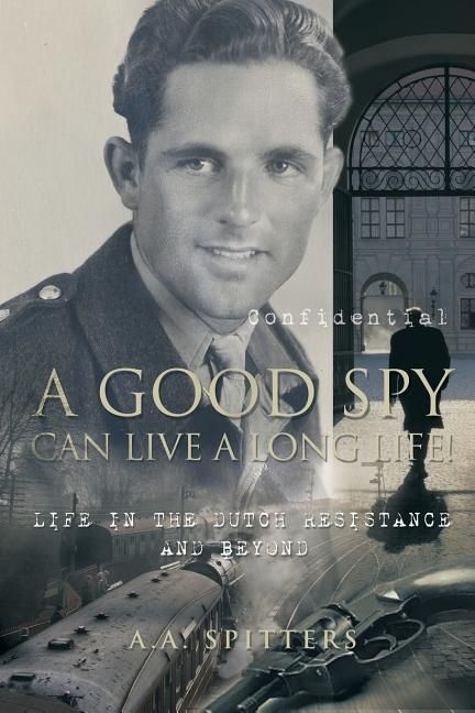 Produktbild: A Good Spy Can Live a Long Life!: Life in the Dutch Resistance and Beyond