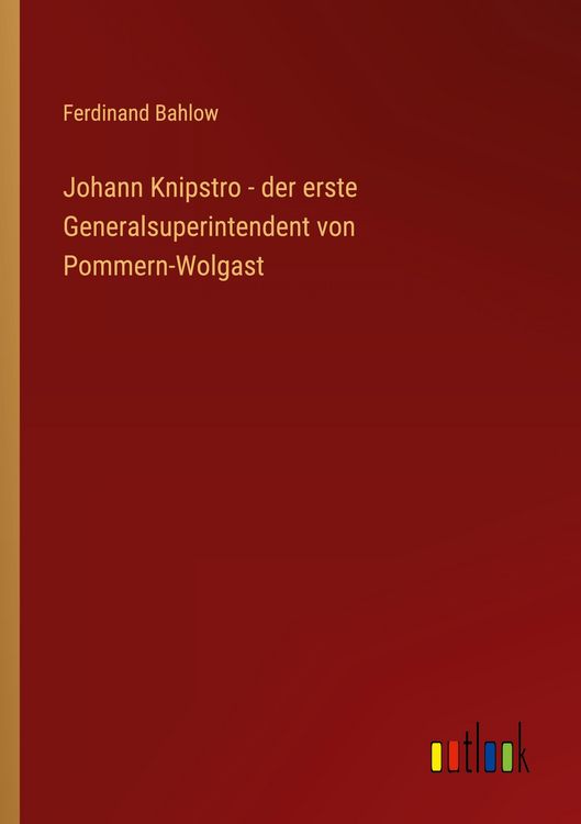Produktbild: Johann Knipstro - der erste Generalsuperintendent von Pommern-Wolgast