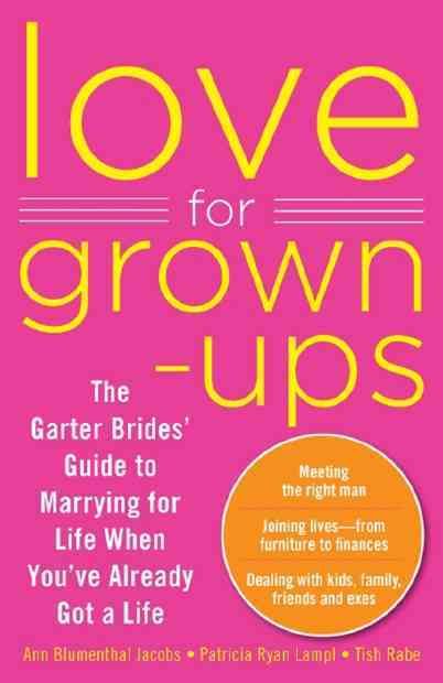 Produktbild: Love for Grown-Ups: The Garter Brides' Guide to Marrying for Life When You've Already Got a Life