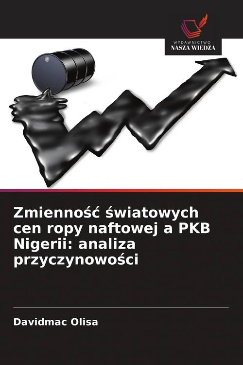 Produktbild: Zmienno&iquest;&iquest; &iquest;wiatowych cen ropy naftowej a PKB Nigerii: analiza przyczynowo&iquest;ci