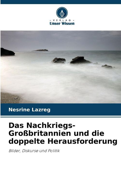 Produktbild: Das Nachkriegs-Gro&szlig;britannien und die doppelte Herausforderung