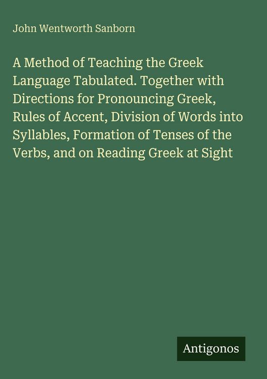 Produktbild: A Method of Teaching the Greek Language Tabulated. Together with Directions for Pronouncing Greek, Rules of Accent, Division of Words into Syllables,