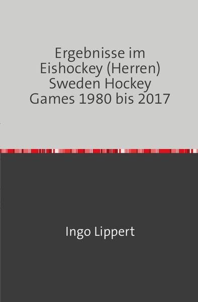 Produktbild: Sportstatistik / Ergebnisse im Eishockey (Herren) Sweden Hockey Games 1980 bis 2017