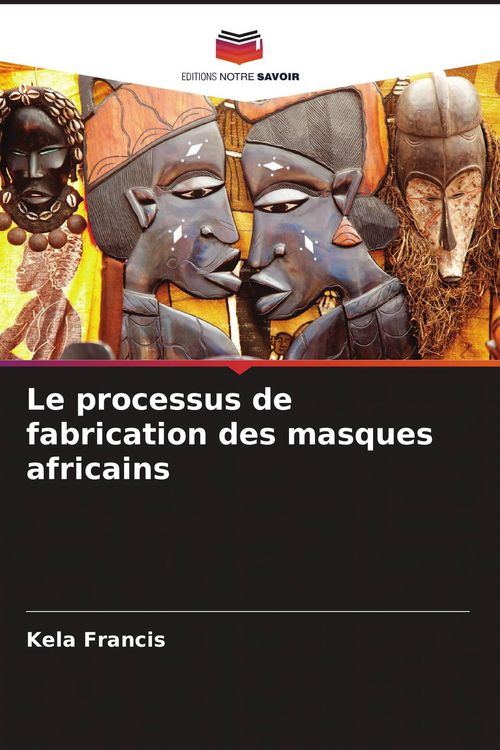 Produktbild: Le processus de fabrication des masques africains