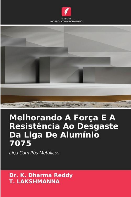 Produktbild: Melhorando A For&ccedil;a E A Resist&ecirc;ncia Ao Desgaste Da Liga De Alum&iacute;nio 7075