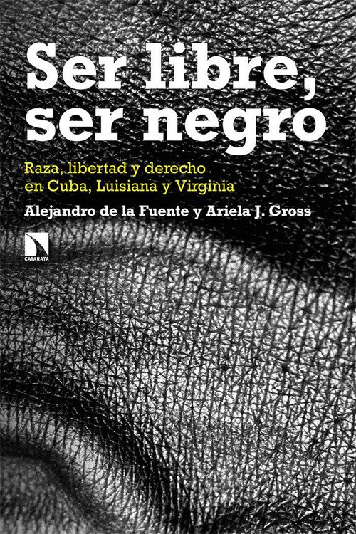 Produktbild: Ser libre, ser negro : raza, libertad y derecho en Cuba, Luisiana y Virginia