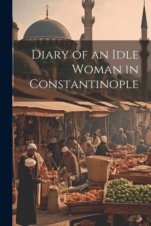 Produktbild: Diary of an Idle Woman in Constantinople