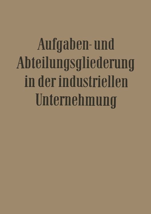 Bild vom Artikel Aufgaben- und Abteilungsgliederung in der Industriellen Unternehmung vom Autor Franz Petzold