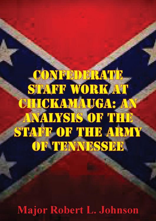 Produktbild: Confederate Staff Work At Chickamauga: An Analysis Of The Staff Of The Army Of Tennessee