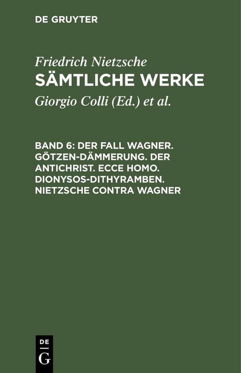 Produktbild: Der Fall Wagner. G&ouml;tzen-D&auml;mmerung. Der Antichrist. Ecce homo. Dionysos-Dithyramben. Nietzsche contra Wagner