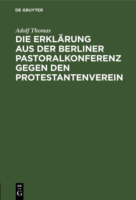Produktbild: Die Erkl&auml;rung aus der Berliner Pastoralkonferenz gegen den Protestantenverein