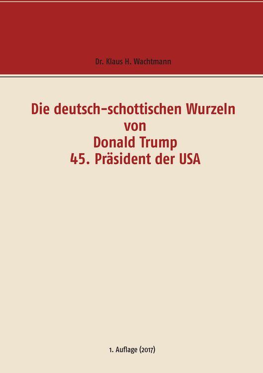 Produktbild: Die deutsch-schottischen Wurzeln von Donald Trump 45. Pr&auml;sident der USA